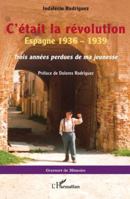 C’était la révolution: Espagne 1936 – 1939. Trois années perdues de ma jeunesse (Graveurs de Mémoire) 2336560704 Book Cover