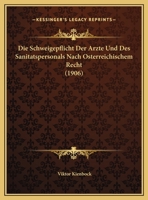 Die Schweigepflicht Der Arzte Und Des Sanitatspersonals Nach Osterreichischem Recht (1906) 1169486827 Book Cover