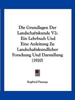 Die Grundlagen Der Landschaftskunde V2: Ein Lehrbuch Und Eine Anleitung Zu Landschaftskundlicher Forschung Und Darstellung (1920) 1161099271 Book Cover