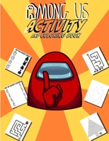 Among Us Activity And Coloring Book: Dive Into The Amazing World Of Among Us With Lots Of Fun Activities And A Bunch Of Different Designs To Color For Your Kid B08P1KLNT1 Book Cover