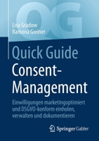 Quick Guide Consent-Management: Einwilligungen marketingoptimiert und DSGVO-konform einholen, verwalten und dokumentieren 3658330201 Book Cover