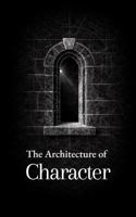 The Architecture of Character: Thirty Meditations on Clarity, Discipline, and Strength (The Formation Series) B0GQTHK6WK Book Cover