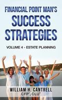 Financial Point Man's Success Strategies: Volume 4 - Estate Planning 1482508230 Book Cover
