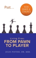Psst...You Have a Choice: Living Free: From Pawn to Player 9083473619 Book Cover