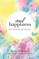 Soul Happiness: The 11 Secrets of Living with Purpose 047327583X Book Cover