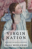 Virgin Nation: Sexual Purity and American Adolescence 0199987769 Book Cover