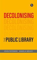 Decolonizing the Public Library 1783307684 Book Cover