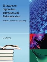 20 Lectures on  Eigenvectors, Eigenvalues, and Their Applications: Problems in Chemical Engineering 1616101652 Book Cover
