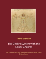 The Chakra System with the Minor Chakras: The Complex Structure and Simple Dynamics of the Entire Chakra System 3756802124 Book Cover