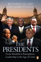 The Presidents: From Mandela to Ramaphosa, Leadership in the Age of Crisis 1776095944 Book Cover