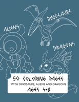 50 Coloring Pages with Dinosaurs, Aliens and Dragons: Activity Book for Kids Ages 4-8 B08RKJJL4K Book Cover