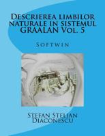 Descrierea Limbilor Naturale in Sistemul Graalan Vol. 5: Softwin 1519309406 Book Cover
