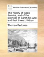 The history of Isaac Jenkins, and of the sickness of Sarah his wife, and their three children. 1170526187 Book Cover