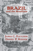 Brazil and the Brazilians: Portrayed in Historical and Descriptive Sketches 1241444323 Book Cover
