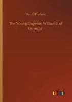 The Young Emperor: William II of Germany 1720419906 Book Cover