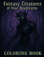Fantasy Creatures Of Your Daydreams B0FLPKPQFH Book Cover