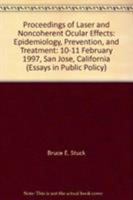 Proceedings of Laser and Noncoherent Ocular Effects: Epidemiology, Prevention, and Treatment: 10-11 February 1997, San Jose, California (Essays in Public Policy) 0819423858 Book Cover