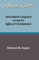 Cross and Scalpel. Jean-Marie Coquard Among the Egba of Yorubaland 9780812873 Book Cover