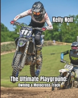 The Ultimate Playground: Owning A Motocross Track B0DZHXPW5V Book Cover