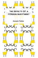 The Results of a Foreign Investment: Aesopic Fables 151753352X Book Cover