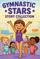 Gymnastic Stars Story Collection: Ten Inspiring Gymnastics Stories for Girls Ages 6–8 B0FP24LMX1 Book Cover