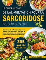 LE GUIDE ULTIME DE L’ALIMENTATION POUR LA SARCORIDOSE POUR DÉBUTANTS: Recettes anti-inflammatoires pour réduire les poussées, soutenir la santé ... une guérison durable (French Edition) B0FF4DTJ2W Book Cover