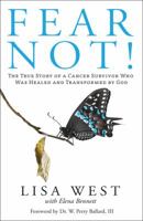 Fear Not!: The True Story of a Cancer Survivor Who Was Healed and Transformed by God 1732921806 Book Cover