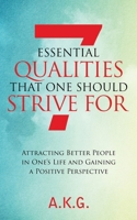 7 Essential Qualities That One Should Strive For: Attracting Better People in One's Life and Gaining a Positive Perspective B08QW47VCF Book Cover