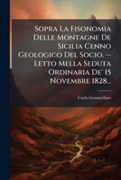 Sopra La Fisonomia Delle Montagne De Sicilia Cenno Geologico Del Socio. -- Letto Mella Seduta Ordinaria De' 15 Novembre 1828... 127637402X Book Cover