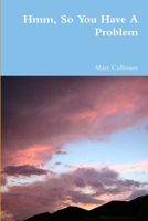 Hmm, So You Have A Problem 1411644123 Book Cover