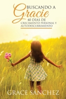 Buscando a Gracie: 40 D�as de Crecimiento Personal y Autodescubrimiento 1686325770 Book Cover