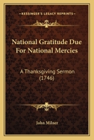 National Gratitude Due For National Mercies: A Thanksgiving Sermon 1179668847 Book Cover