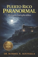 Puerto Rico Paranormal: 25 Casos Inexplicables (Latinoamérica Paranormal) (Spanish Edition) B0GNRSQXC7 Book Cover