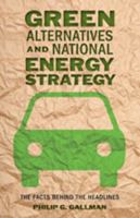 Green Alternatives and National Energy Strategy: The Facts behind the Headlines 1421401975 Book Cover