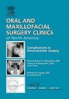 Complications in Dento-Alveolar Surgery, an Issue of Oral and Maxillofacial Surgery Clinics, 23 1455710431 Book Cover