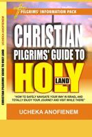 Christian Pilgrims' Guide to Holy Land: How to Safely Navigate Your Way in Israel and Totally Enjoy Your Journey While There 109532957X Book Cover