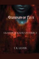 Guardian of Fate: A Kastor Blackwood Series 1546436456 Book Cover