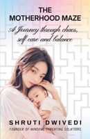 THE MOTHERHOOD MAZE: A JOURNEY THROUGH CHAOS, SELF CARE AND BALANCE B0DYZYPBN5 Book Cover