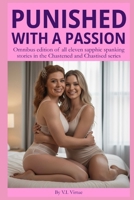 Punished With a Passion: Omnibus edition of all eleven sapphic spanking stories in the Chastened and Chastised series (Chastised and Chastened: Tales of Lesbian Domination and Submission) B0G59K815F Book Cover
