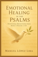 Emotional Healing in the Psalms: Devotional Reflections on Book 1 (Psalms 1–41) B0FD3HK6WJ Book Cover