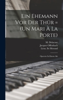 Ein Ehemann Vor Der Thür = (un Mari À La Porte): Operette In Einem Akt 1016871767 Book Cover