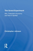 The Grand Experiment: Mrs. Thatcher's Economy and How It Spread 0367308096 Book Cover