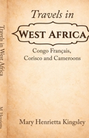 Travels in West Africa: Congo Français, Corisco and Cameroons 1636525636 Book Cover