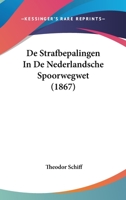 De Strafbepalingen In De Nederlandsche Spoorwegwet (1867) 1160857016 Book Cover