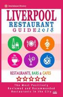Liverpool Restaurant Guide 2018: Best Rated Restaurants in Liverpool, United Kingdom - 500 Restaurants, Bars and Cafes Recommended for Visitors, 2018 1545121486 Book Cover