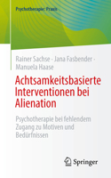 Achtsamkeitsbasierte Interventionen bei Alienation: Psychotherapie bei fehlendem Zugang zu Motiven und Bedürfnissen (Psychotherapie: Praxis) (German Edition) 3662733404 Book Cover