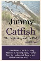 Jimmy Catfish: The Beginning and the End 1533213151 Book Cover