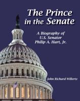 The Prince of the Senate: A Biography of U.S. Senator Philip A. Hart, Jr. 1937862283 Book Cover