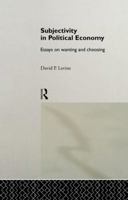 Subjectivity in Political Economy: Essays on Wanting and Choosing (Routledge Frontiers of Political Economy 18) 113888099X Book Cover