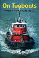 On Tugboats: Stories of Work and Life Aboard 1453637931 Book Cover
